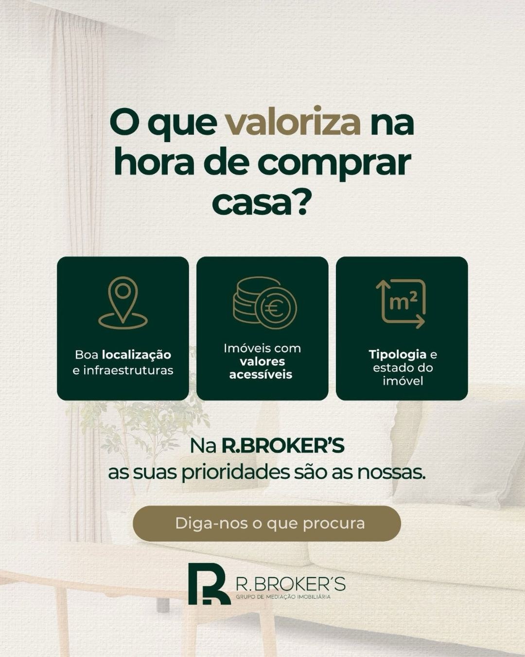 O que valoriza na hora de comprar casa? Na R. Broker’s as suas prioridades são as nossas.